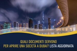Quali documenti servono per aprire una società a Dubai? Lista aggiornata