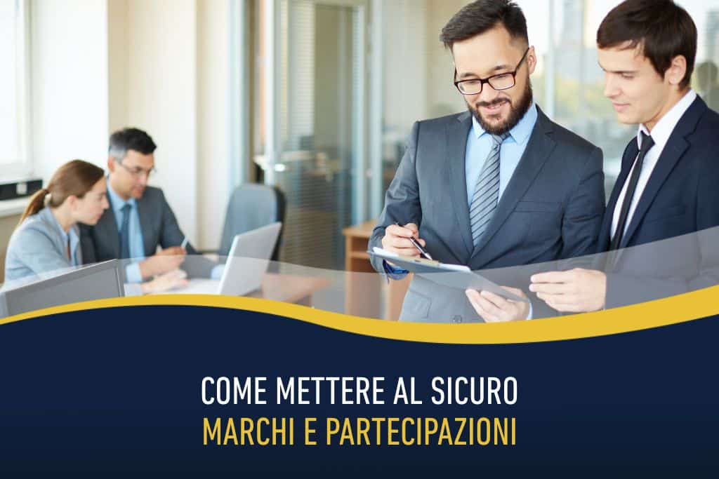 Come mettere al sicuro marchi e partecipazioni
