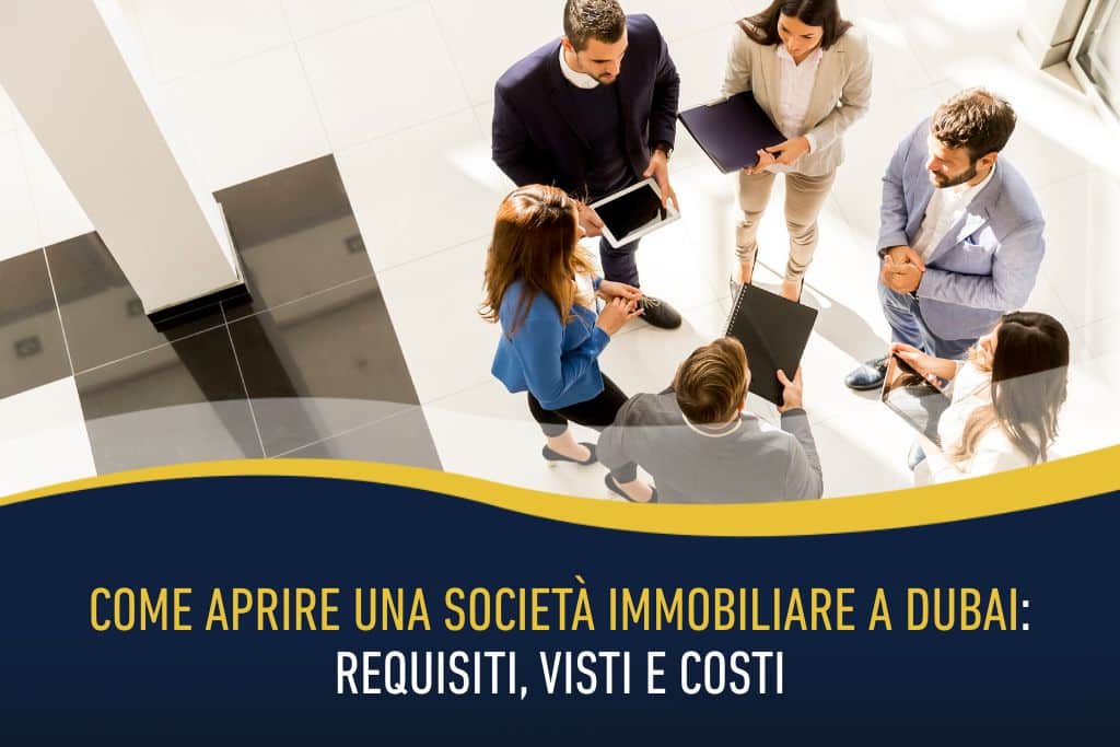 Come aprire una società immobiliare a Dubai: requisiti, visti e costi