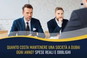 Quanto costa mantenere una società a Dubai ogni anno? Spese reali e obblighi