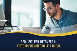 Requisiti per ottenere il visto imprenditoriale a Dubai