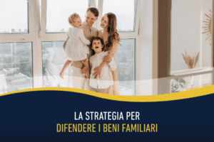 La strategia per difendere i beni familiari