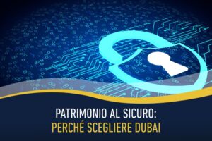 Patrimonio al sicuro: perché scegliere dubai