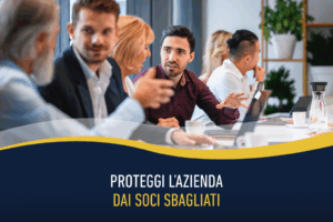 Proteggi l’azienda dai soci sbagliati