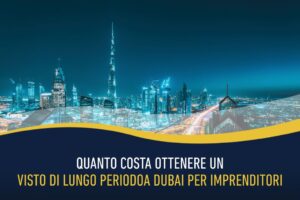 Quanto costa ottenere un visto di lungo periodo a Dubai per imprenditori