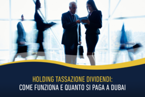 Holding tassazione dividendi: come funziona e quanto si paga a Dubai
