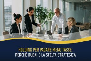 Holding per pagare meno tasse: perché Dubai è la scelta strategica