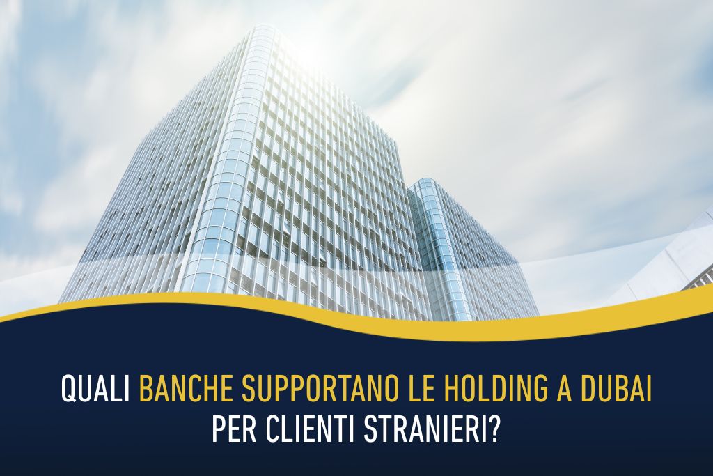 Quali banche supportano le holding a Dubai per clienti stranieri?