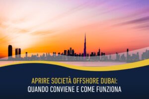 Aprire società offshore Dubai: quando conviene e come funziona
