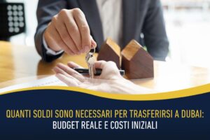 Quanti soldi sono necessari per trasferirsi a Dubai: budget reale e costi iniziali