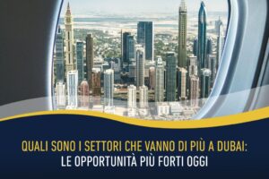 Quali sono i settori che vanno di più a Dubai: le opportunità più forti oggi