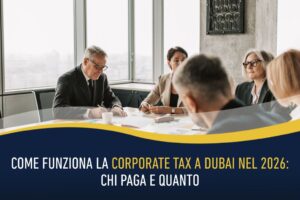 Come funziona la Corporate Tax a Dubai nel 2026: chi paga e quanto