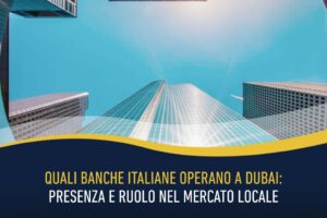Quali banche italiane operano a Dubai: presenza e ruolo nel mercato locale