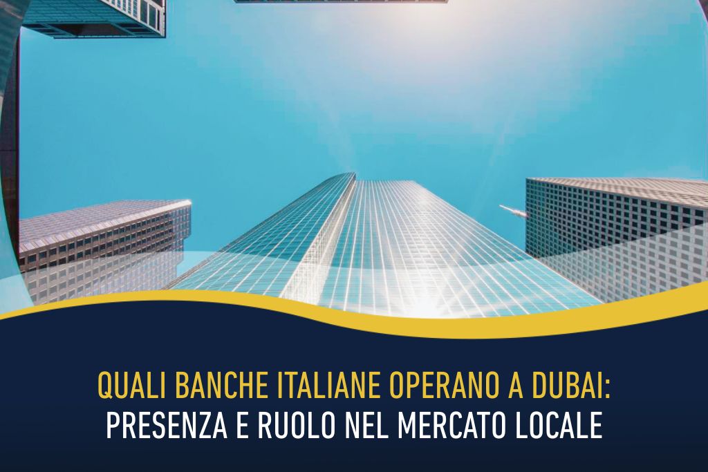 Quali banche italiane operano a Dubai: presenza e ruolo nel mercato locale