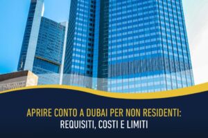 Aprire conto a Dubai per non residenti: requisiti, costi e limiti