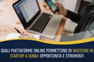 Quali piattaforme online permettono di investire in startup a Dubai: opportunità e strumenti
