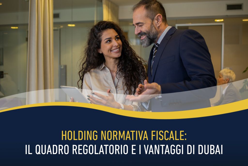 Normativa fiscale della holding: il quadro regolatorio e i vantaggi di Dubai