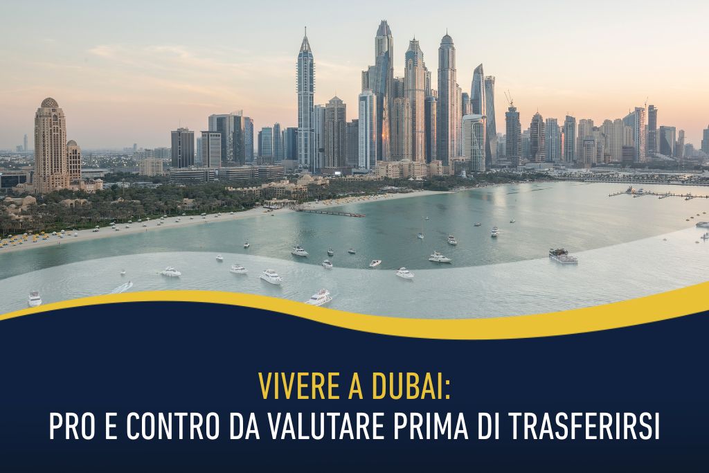 Vivere a Dubai: pro e contro da valutare prima di trasferirsi