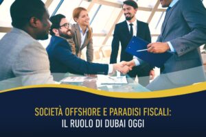 Società offshore e paradisi fiscali: il ruolo di Dubai oggi