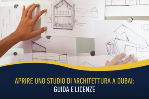Aprire uno studio di architettura a Dubai: guida e licenze