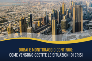 Dubai e monitoraggio continuo: come vengono gestite le situazioni di crisi