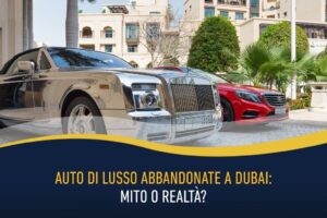 Auto di lusso abbandonate a Dubai: mito o realtà?