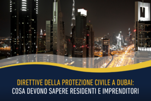 Direttive della protezione civile a Dubai: cosa devono sapere residenti e imprenditori