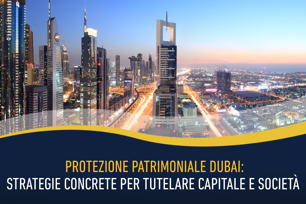 Protezione patrimoniale Dubai: strategie concrete per tutelare capitale e società