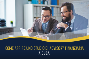 Come aprire uno studio di advisory finanziaria a Dubai
