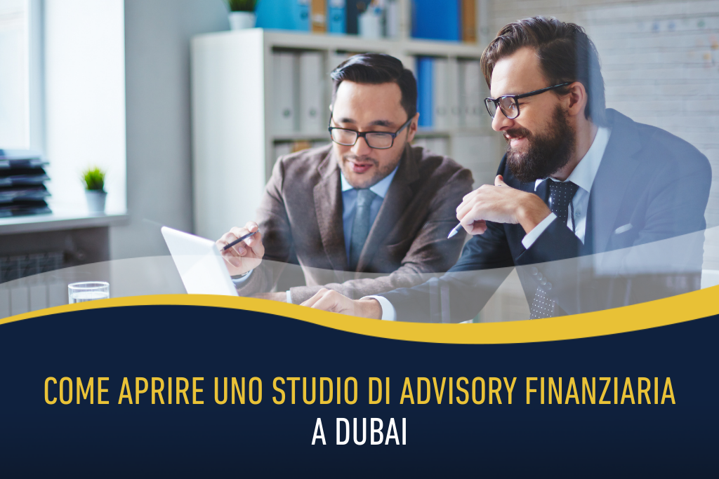 Come aprire uno studio di advisory finanziaria a Dubai