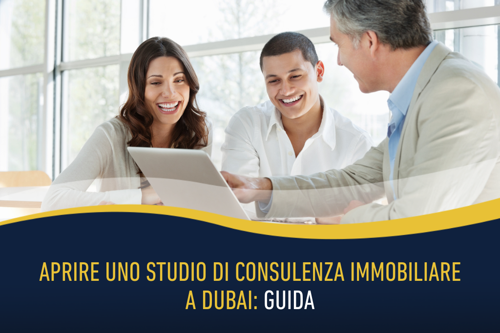 Aprire uno studio di consulenza immobiliare a Dubai: Guida