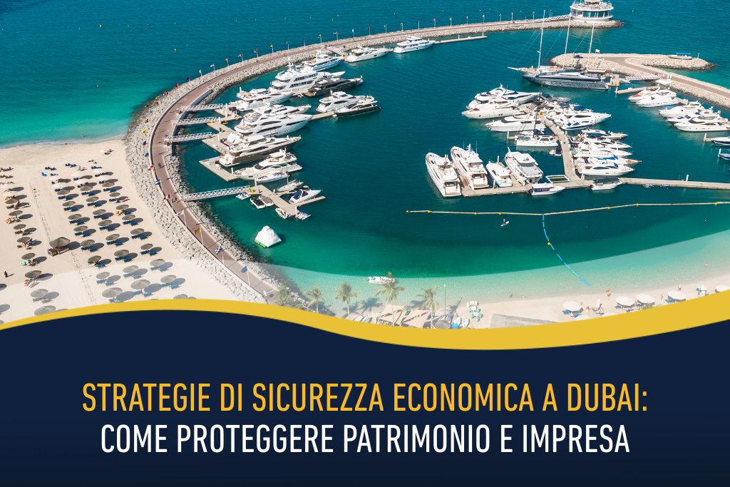Strategie di sicurezza economica a Dubai: come proteggere patrimonio e impresa