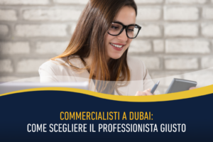 Commercialisti a Dubai: come scegliere il professionista giusto