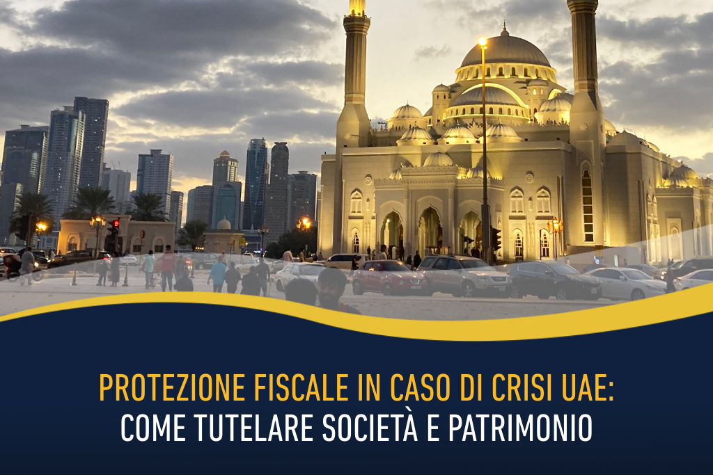 Protezione fiscale in caso di crisi UAE: come tutelare società e patrimonio