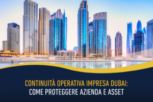 Continuità operativa impresa Dubai: come proteggere azienda e asset