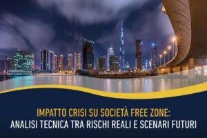 Impatto crisi su società Free Zone: analisi tecnica tra rischi reali e scenari futuri