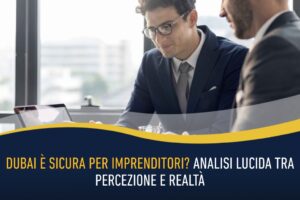 4.03 - Dubai è sicura per imprenditori - Analisi lucida tra percezione e realtà