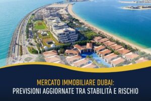 Mercato immobiliare Dubai: previsioni aggiornate tra stabilità e rischio