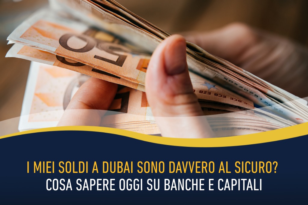 I miei soldi a Dubai sono davvero al sicuro? Cosa sapere oggi su banche e capitali