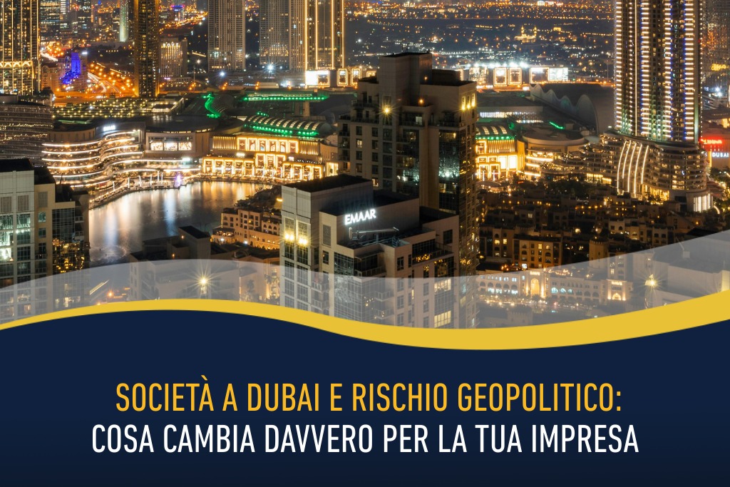 Società a Dubai e rischio geopolitico: cosa cambia davvero per la tua impresa