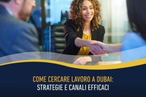 Come cercare lavoro a Dubai: strategie e canali efficaci