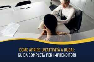 Come aprire un’attività a Dubai - guida completa per imprenditori