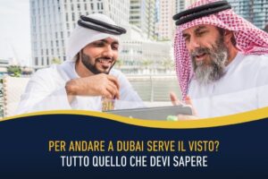 Per andare a Dubai serve il visto? Tutto quello che devi sapere
