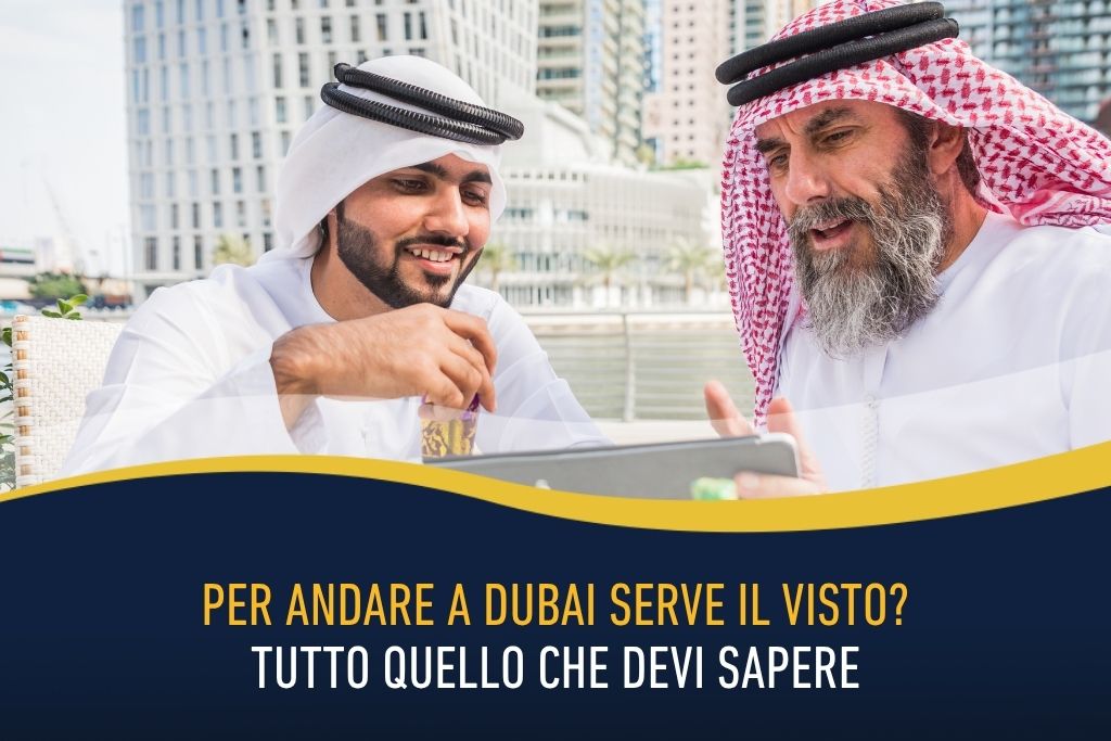 Per andare a Dubai serve il visto? Tutto quello che devi sapere