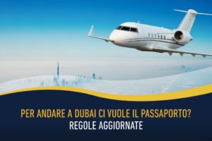 Per andare a Dubai ci vuole il passaporto - Regole aggiornate