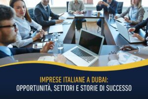 Imprese italiane a Dubai - opportunità, settori e storie di successo