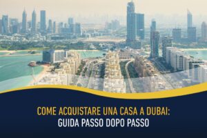 Come acquistare una casa a Dubai - guida passo dopo passo