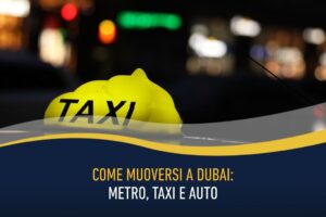 Come muoversi a Dubai - metro, taxi e auto