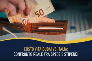 Costo vita Dubai vs Italia - confronto reale tra spese e stipendi