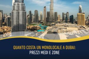 Quanto costa un monolocale a Dubai - prezzi medi e zone